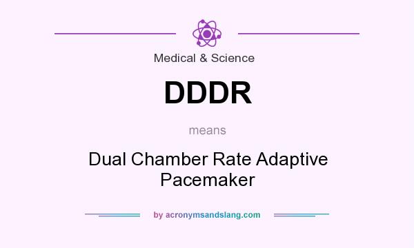 What does DDDR mean? It stands for Dual Chamber Rate Adaptive Pacemaker