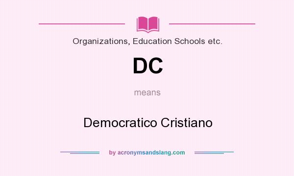 What does DC mean? It stands for Democratico Cristiano