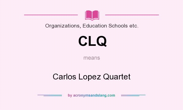 What does CLQ mean? It stands for Carlos Lopez Quartet
