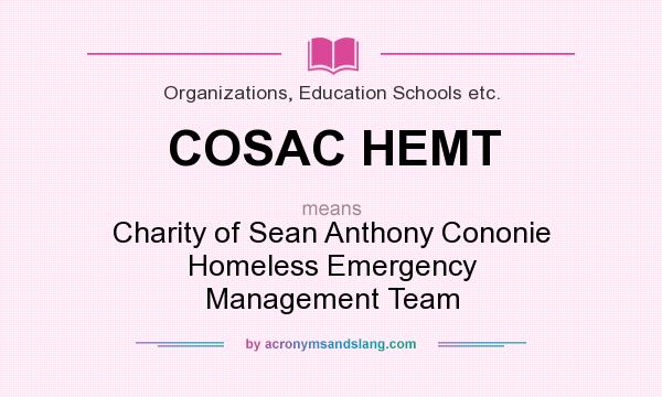 What does COSAC HEMT mean? It stands for Charity of Sean Anthony Cononie Homeless Emergency Management Team