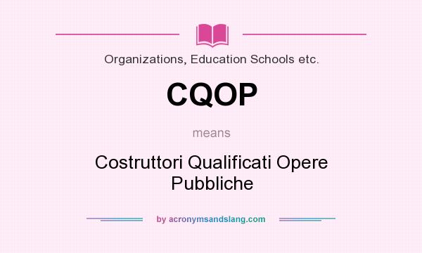 What does CQOP mean? It stands for Costruttori Qualificati Opere Pubbliche