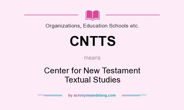 What does CNTTS mean? It stands for Center for New Testament Textual Studies