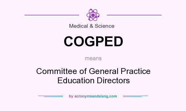 What does COGPED mean? It stands for Committee of General Practice Education Directors