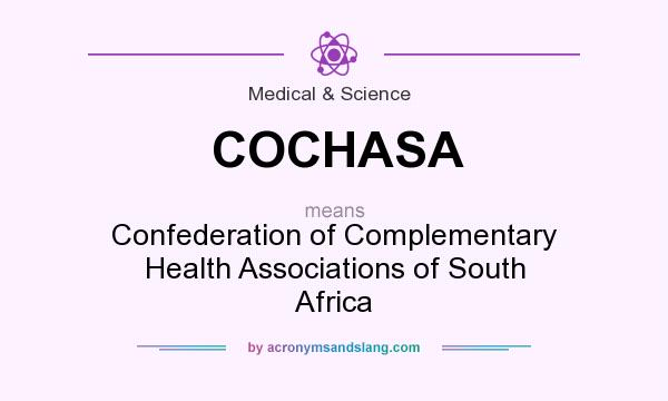 What does COCHASA mean? It stands for Confederation of Complementary Health Associations of South Africa