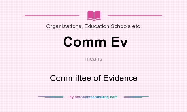What does Comm Ev mean? It stands for Committee of Evidence