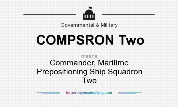 What does COMPSRON Two mean? It stands for Commander, Maritime Prepositioning Ship Squadron Two