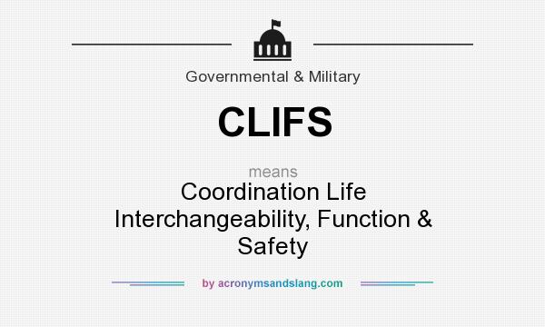 What does CLIFS mean? It stands for Coordination Life Interchangeability, Function & Safety