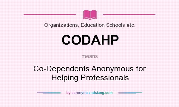 What does CODAHP mean? It stands for Co-Dependents Anonymous for Helping Professionals