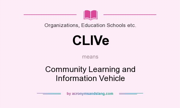 What does CLIVe mean? It stands for Community Learning and Information Vehicle