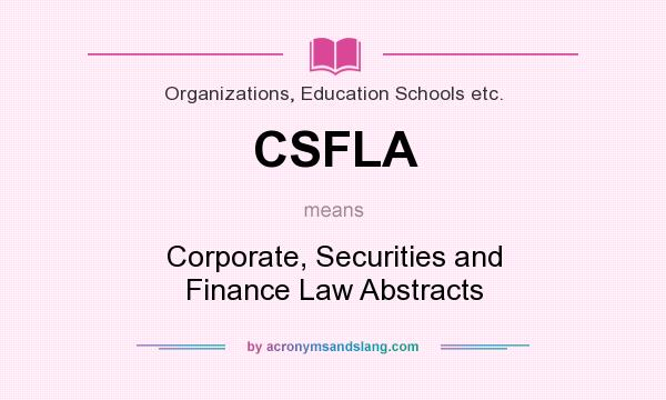 What does CSFLA mean? It stands for Corporate, Securities and Finance Law Abstracts