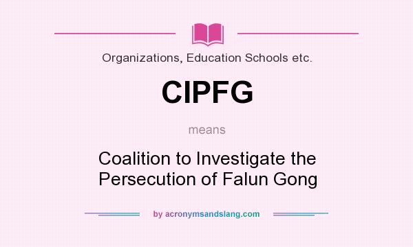 What does CIPFG mean? It stands for Coalition to Investigate the Persecution of Falun Gong