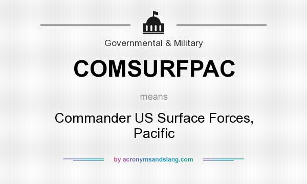 What does COMSURFPAC mean? It stands for Commander US Surface Forces, Pacific