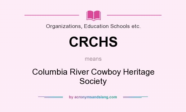 What does CRCHS mean? It stands for Columbia River Cowboy Heritage Society