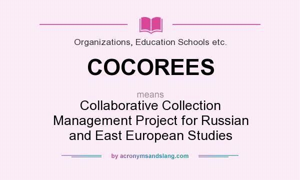 What does COCOREES mean? It stands for Collaborative Collection Management Project for Russian and East European Studies