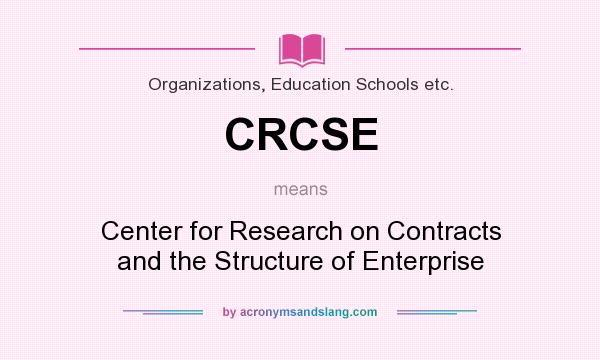 What does CRCSE mean? It stands for Center for Research on Contracts and the Structure of Enterprise