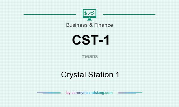 What does CST-1 mean? It stands for Crystal Station 1