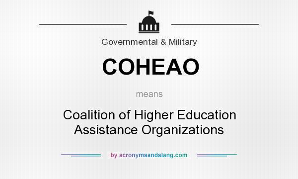 What does COHEAO mean? It stands for Coalition of Higher Education Assistance Organizations