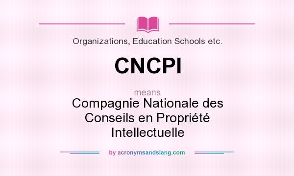 What does CNCPI mean? It stands for Compagnie Nationale des Conseils en Propriété Intellectuelle