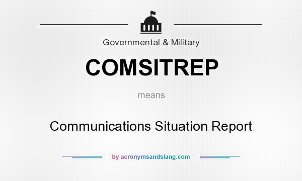 What does COMSITREP mean? It stands for Communications Situation Report