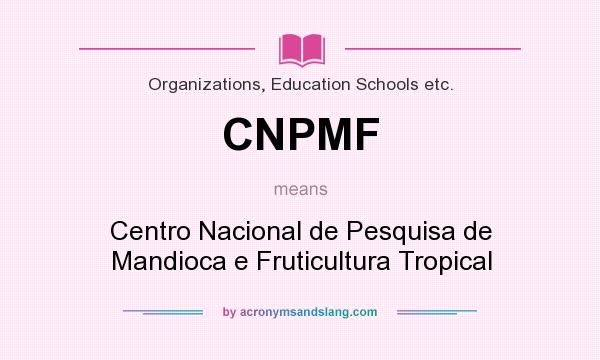 What does CNPMF mean? It stands for Centro Nacional de Pesquisa de Mandioca e Fruticultura Tropical