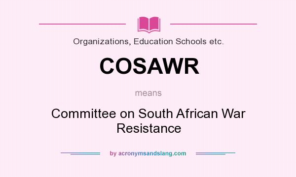 What does COSAWR mean? It stands for Committee on South African War Resistance