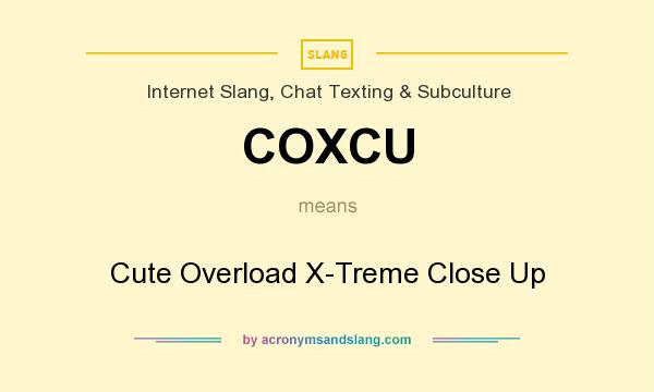 What does COXCU mean? It stands for Cute Overload X-Treme Close Up