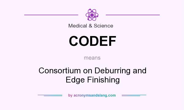 What does CODEF mean? It stands for Consortium on Deburring and Edge Finishing