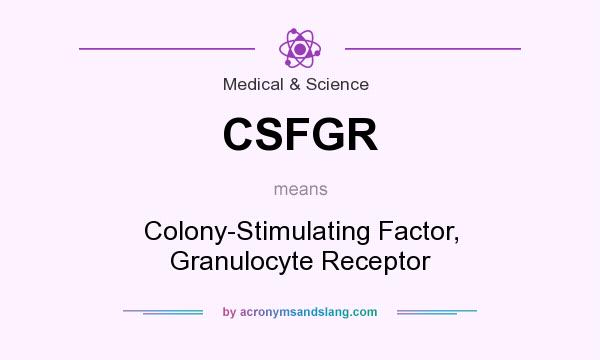 What does CSFGR mean? It stands for Colony-Stimulating Factor, Granulocyte Receptor