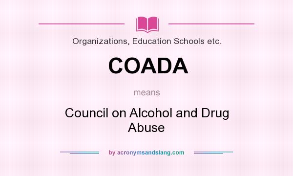 What does COADA mean? It stands for Council on Alcohol and Drug Abuse