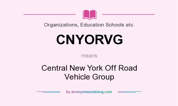 What does CNYORVG mean? It stands for Central New York Off Road Vehicle Group