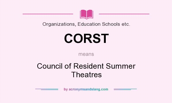 What does CORST mean? It stands for Council of Resident Summer Theatres
