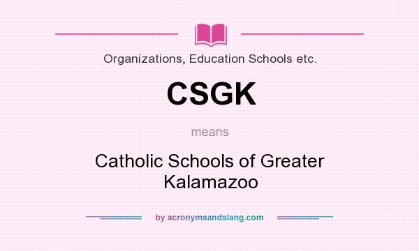 What does CSGK mean? It stands for Catholic Schools of Greater Kalamazoo