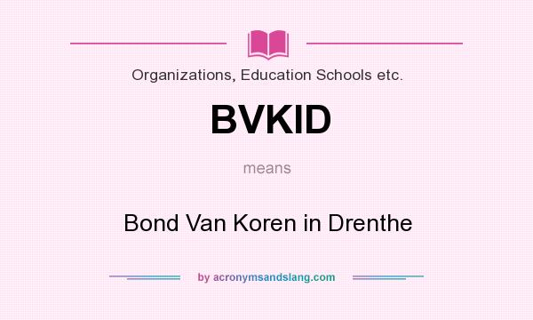 What does BVKID mean? It stands for Bond Van Koren in Drenthe