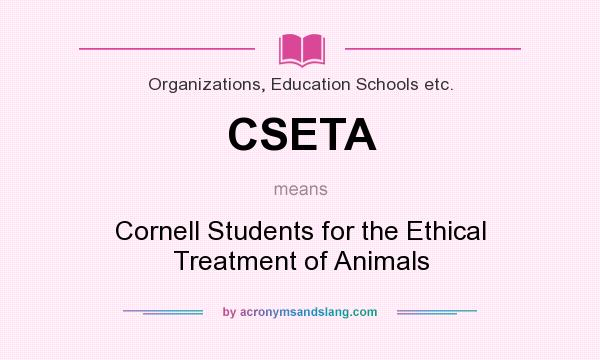 What does CSETA mean? It stands for Cornell Students for the Ethical Treatment of Animals
