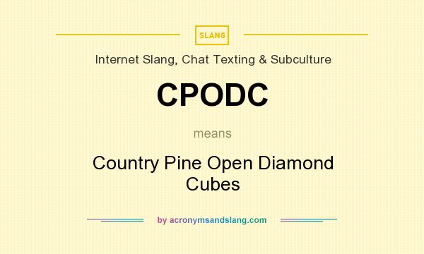 What does CPODC mean? It stands for Country Pine Open Diamond Cubes