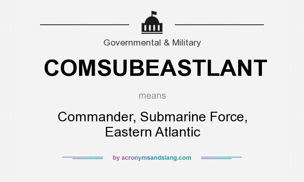 What does COMSUBEASTLANT mean? It stands for Commander, Submarine Force, Eastern Atlantic