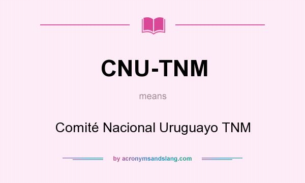 What does CNU-TNM mean? It stands for Comité Nacional Uruguayo TNM