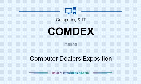 What does COMDEX mean? It stands for Computer Dealers Exposition