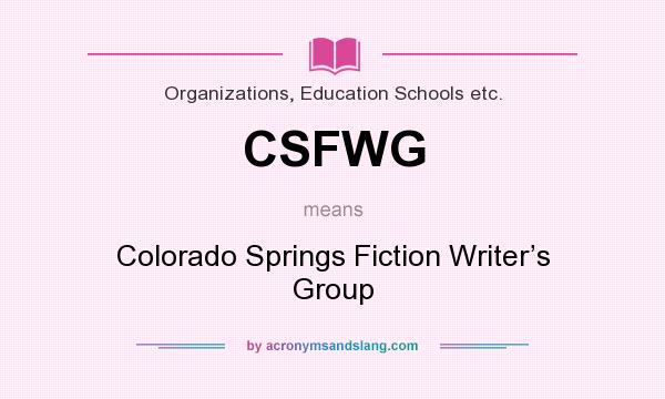 What does CSFWG mean? It stands for Colorado Springs Fiction Writer’s Group