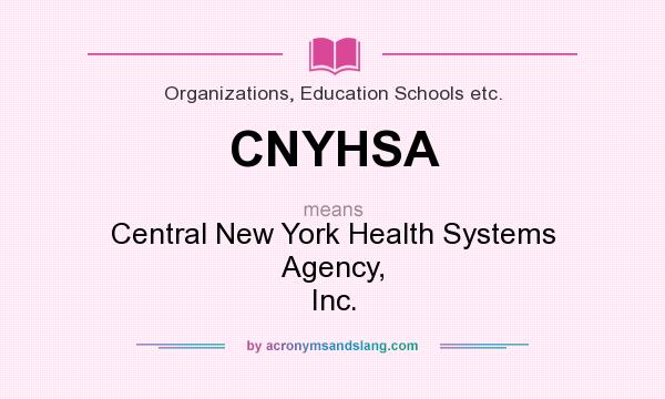 What does CNYHSA mean? It stands for Central New York Health Systems Agency, Inc.