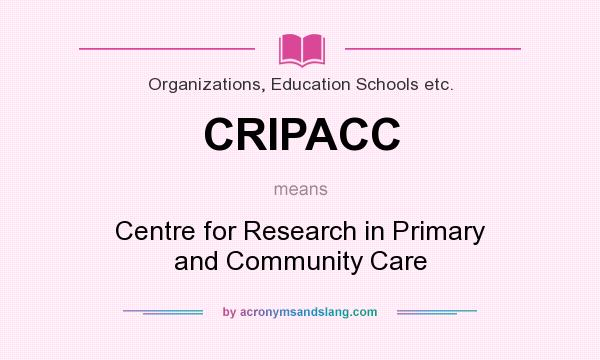 What does CRIPACC mean? It stands for Centre for Research in Primary and Community Care