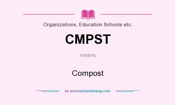 What does CMPST mean? It stands for Compost