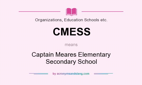 What does CMESS mean? It stands for Captain Meares Elementary Secondary School