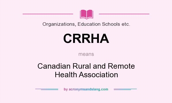 What does CRRHA mean? It stands for Canadian Rural and Remote Health Association