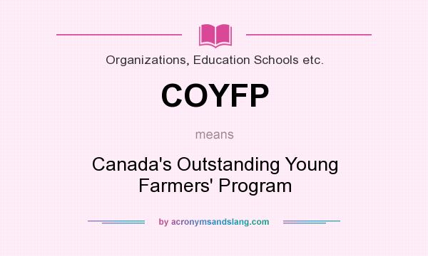 What does COYFP mean? It stands for Canada`s Outstanding Young Farmers` Program