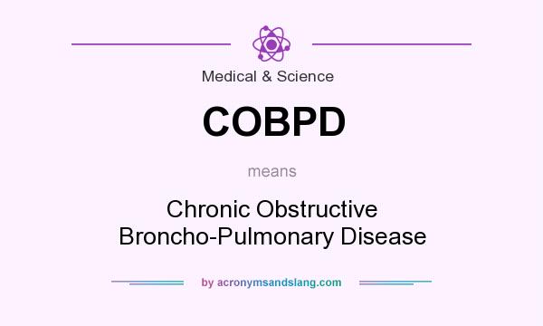 What does COBPD mean? It stands for Chronic Obstructive Broncho-Pulmonary Disease