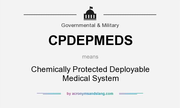 What does CPDEPMEDS mean? It stands for Chemically Protected Deployable Medical System