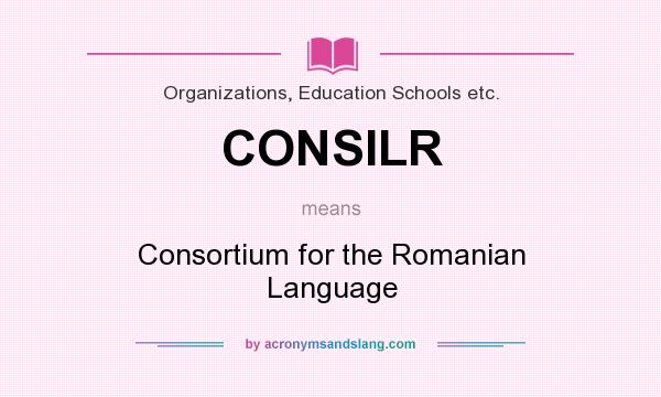 What does CONSILR mean? It stands for Consortium for the Romanian Language