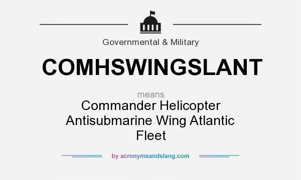 What does COMHSWINGSLANT mean? It stands for Commander Helicopter Antisubmarine Wing Atlantic Fleet