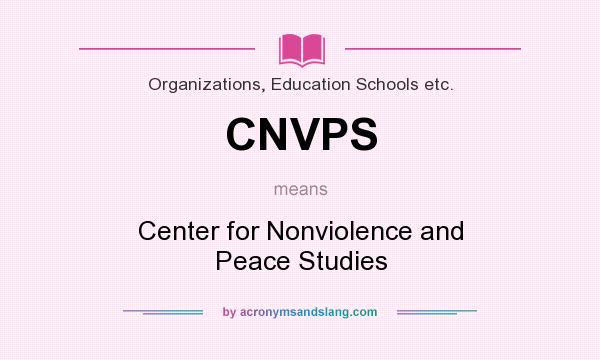 What does CNVPS mean? It stands for Center for Nonviolence and Peace Studies